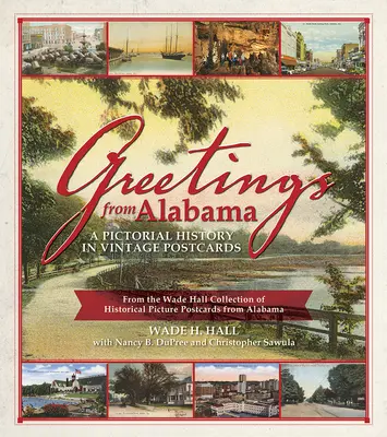 Üdvözlet Alabamából: Képes történelem vintage képeslapokban: Wade Hall történelmi képeslapok Alabamából című gyűjteményéből. - Greetings from Alabama: A Pictorial History in Vintage Postcards: From the Wade Hall Collection of Historical Picture Postcards from Alabama