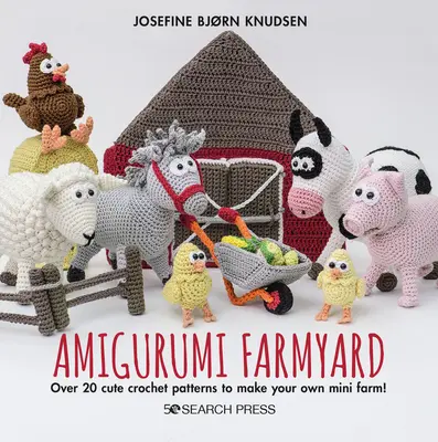 Amigurumi Farmyard: Több mint 20 aranyos horgolt minta, hogy elkészíthesd a saját mini farmodat! - Amigurumi Farmyard: Over 20 Cute Crochet Patterns to Make Your Own Mini Farm!