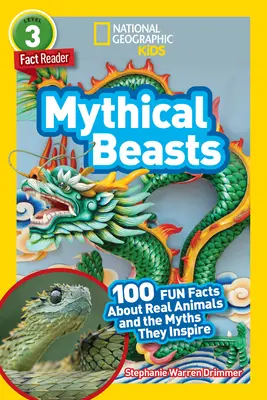 National Geographic Readers: Mythical Beasts (L3): Mythical Beasts: Mythical Beasts (L3): Mythical Beasts (L3): 100 szórakoztató tény a valódi állatokról és az általuk ihletett mítoszokról - National Geographic Readers: Mythical Beasts (L3): 100 Fun Facts about Real Animals and the Myths They Inspire