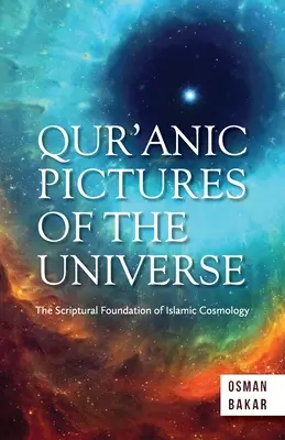 A Korán képei a világegyetemről: Az iszlám kozmológia szentírási alapjai - Qur'anic Pictures of the Universe: The Scriptural Foundation of Islamic Cosmology