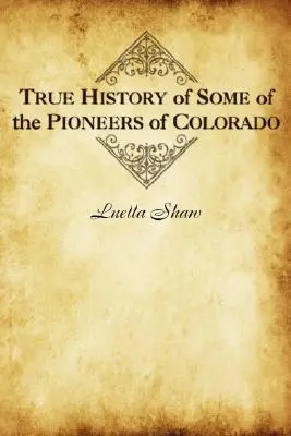 Colorado néhány úttörőjének igaz története - True History of Some of the Pioneers of Colorado