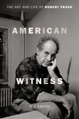 American Witness: Robert Frank művészete és élete - American Witness: The Art and Life of Robert Frank