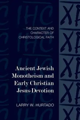 Az ókori zsidó monoteizmus és a korai keresztény Jézus-áhítat: A krisztológiai hit kontextusa és jellege - Ancient Jewish Monotheism and Early Christian Jesus-Devotion: The Context and Character of Christological Faith