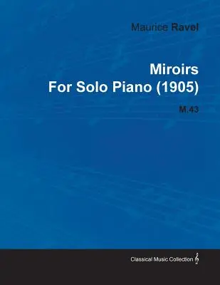 Miroirs Maurice Raveltől szóló zongorára (1905) M.43 - Miroirs by Maurice Ravel for Solo Piano (1905) M.43