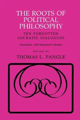 A politikai filozófia gyökerei: Tíz elfeledett szókratészi párbeszéd - The Roots of Political Philosophy: Ten Forgotten Socratic Dialogues
