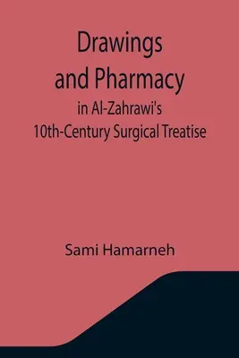 Rajzok és gyógyszerészet Al-Zahrawi 10. századi sebészeti értekezésében - Drawings and Pharmacy in Al-Zahrawi's 10th-Century Surgical Treatise