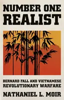 Number One Realist - Bernard Fall és a vietnami forradalmi hadviselés - Number One Realist - Bernard Fall and Vietnamese Revolutionary Warfare