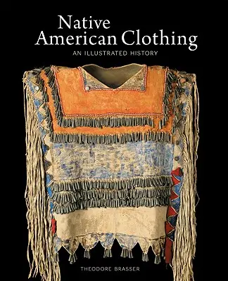 Amerikai őslakosok ruházata: illusztrált történet - Native American Clothing: An Illustrated History