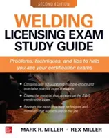 Hegesztési engedélyezési vizsga tanulmányi útmutató, második kiadás - Welding Licensing Exam Study Guide, Second Edition