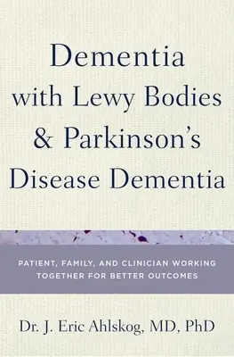 Lewy-testes demencia és Parkinson-kóros demencia: Beteg, család és orvos együttműködve a jobb eredményekért - Dementia with Lewy Bodies and Parkinson's Disease Dementia: Patient, Family, and Clinician Working Together for Better Outcomes