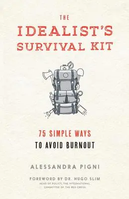 Az idealista túlélőkészlete: 75 egyszerű módszer a kiégés elkerülésére - The Idealist's Survival Kit: 75 Simple Ways to Avoid Burnout