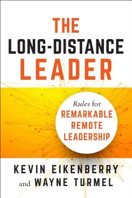 A távolsági vezető: A figyelemre méltó távoli vezetés szabályai - The Long-Distance Leader: Rules for Remarkable Remote Leadership