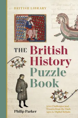 Brit történelmi rejtvénykönyv - 500 kihívás és feladvány a sötét középkortól a digitális Nagy-Britanniáig - British History Puzzle Book - 500 challenges and teasers from the Dark Ages to Digital Britain