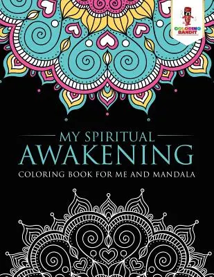 Spirituális ébredésem: Mandala - My Spiritual Awakening: Coloring Book for Me And Mandala