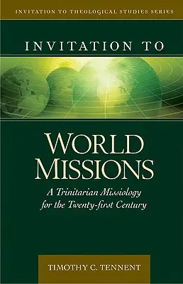 Meghívás a világmissziókra: Trinitárius missziológia a XXI. században - Invitation to World Missions: A Trinitarian Missiology for the Twenty-First Century