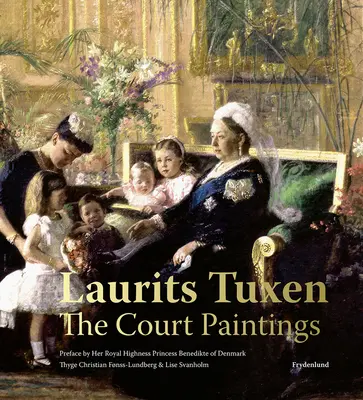 Laurits Tuxen: Tuxensux: Az udvari festmények - Laurits Tuxen: The Court Paintings