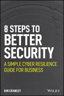 8 lépés a jobb biztonság felé: Egyszerű kiberellenállósági útmutató az üzleti élet számára - 8 Steps to Better Security: A Simple Cyber Resilience Guide for Business