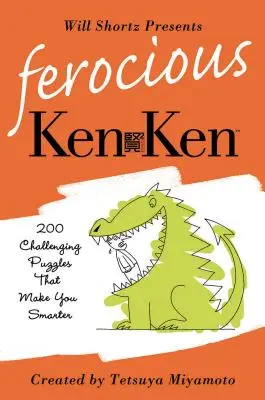 Will Shortz bemutatja a vad KenKen: 200 kihívást jelentő logikai rejtvény, amely okosabbá tesz téged - Will Shortz Presents Ferocious KenKen: 200 Challenging Logic Puzzles That Make You Smarter