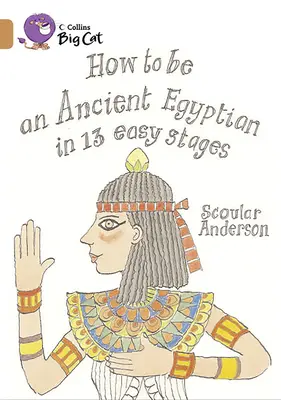 Hogyan legyél ókori egyiptomi 13 egyszerű lépésben - How to Be an Ancient Egyptian in 13 Easy Stages