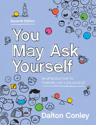 You May Ask Yourself: Bevezetés a szociológusi gondolkodásba - You May Ask Yourself: An Introduction to Thinking Like a Sociologist