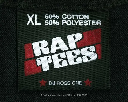 Rap Tees: Hip-Hop pólók gyűjteménye 1980-1999 - Rap Tees: A Collection of Hip-Hop T-Shirts 1980-1999