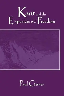 Kant és a szabadság megtapasztalása: Esszék az esztétikáról és az erkölcsről - Kant and the Experience of Freedom: Essays on Aesthetics and Morality