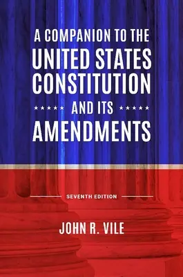 Az Egyesült Államok alkotmányának és módosításainak kézikönyve - A Companion to the United States Constitution and Its Amendments