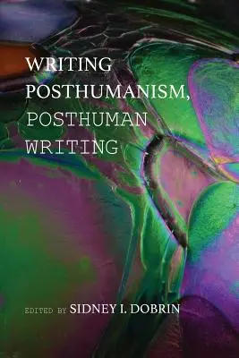 Poszthumanizmus írása, poszthumán írás - Writing Posthumanism, Posthuman Writing