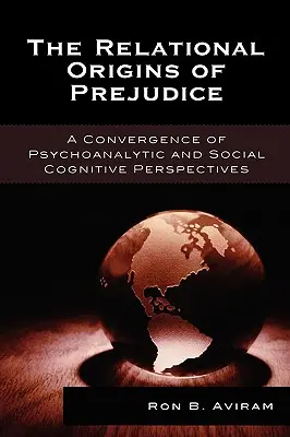 Az előítéletesség kapcsolati eredete: A pszichoanalitikus és a szociális kognitív perspektívák konvergenciája - The Relational Origins of Prejudice: A Convergence of Psychoanalytic and Social Cognitive Perspectives