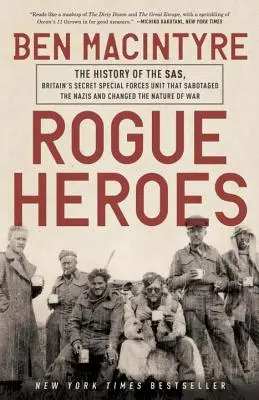 Rogue Heroes: A Sas története, a brit különleges erők titkos egysége, amely szabotálta a nácikat és megváltoztatta a háború természetét. - Rogue Heroes: The History of the Sas, Britain's Secret Special Forces Unit That Sabotaged the Nazis and Changed the Nature of War