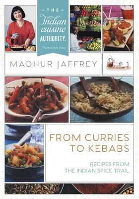 A currytől a kebabig: Receptek az indiai fűszerösvényről (legújabb kiadás) - From Curries to Kebabs: Recipes from the Indian Spice Trail (Latest Edition)