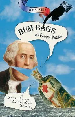 Hátizsákok és övtáskák: Brit-amerikai-amerikai-brit szótár - Bum Bags and Fanny Packs: A British-American American-British Dictionary