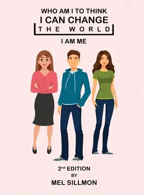 Ki vagyok én, hogy azt higgyem, meg tudom változtatni a világot: Én vagyok én - Who Am I To Think That I Can Change The World: I Am Me