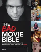 A rossz filmek bibliája: The Ultimate Modern Guide to Movies That Are So Bad They're Good (A végső modern útmutató a filmekhez, amelyek annyira rosszak, hogy már jók) - The Bad Movie Bible: The Ultimate Modern Guide to Movies That Are So Bad They're Good