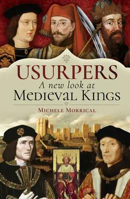 Bitorlók, a középkori királyok új szemlélete - Usurpers, a New Look at Medieval Kings