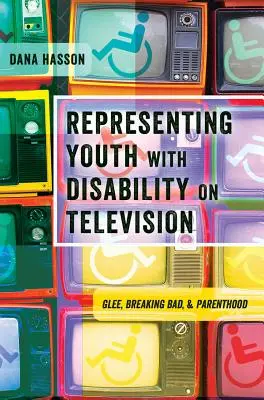 A fogyatékkal élő fiatalok megjelenítése a televízióban: Glee, Breaking Bad és a Parenthood (Szülőség) - Representing Youth with Disability on Television: Glee, Breaking Bad, and Parenthood