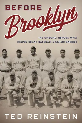 Brooklyn előtt: A meg nem énekelt hősök, akik segítettek áttörni a baseball színkorlátját - Before Brooklyn: The Unsung Heroes Who Helped Break Baseball's Color Barrier