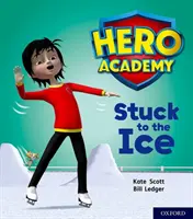 Hősök Akadémiája: Zöld könyv: A jéghez ragadva - Hero Academy: Oxford Level 5, Green Book Band: Stuck to the Ice