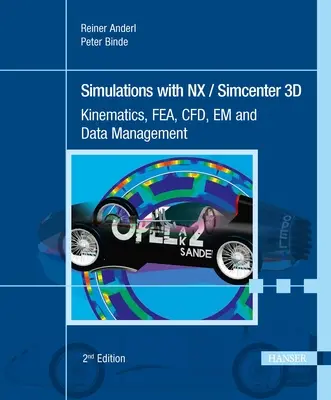 Szimulációk Nx / Simcenter 3D 2e: Kinematika, Fea, Cfd, Em és adatkezelés - Simulations with Nx / Simcenter 3D 2e: Kinematics, Fea, Cfd, Em and Data Management