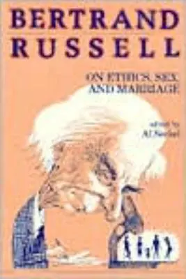 Bertrand Russell az etikáról, a szexről és a házasságról - Bertrand Russell on Ethics, Sex, and Marriage