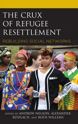 A menekültek letelepítésének krízise: A társadalmi hálózatok újjáépítése - The Crux of Refugee Resettlement: Rebuilding Social Networks