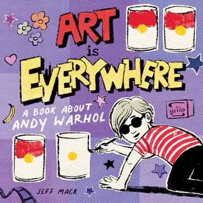 A művészet mindenütt jelen van: Könyv Andy Warholról - Art Is Everywhere: A Book about Andy Warhol