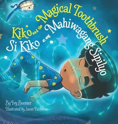 Kiko és a varázslatos fogkefe: Si Kiko at ang Mahiwagang Sipilyo - Kiko and the Magical Toothbrush: Si Kiko at ang Mahiwagang Sipilyo