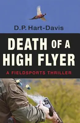 Egy magasan repülő halála: A Fieldsports Thriiller - Death of a High Flyer: A Fieldsports Thriiller