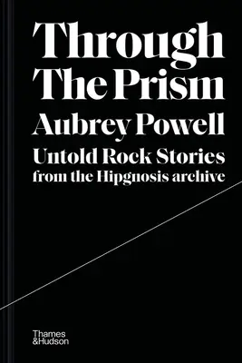 A prizmán keresztül: Elmondatlan rocktörténetek a Hipgnosis archívumából - Through the Prism: Untold Rock Stories from the Hipgnosis Archive