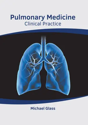 Tüdőgyógyászat: Klinikai gyakorlat - Pulmonary Medicine: Clinical Practice