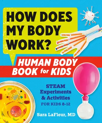 Hogyan működik a testem? Emberi test könyv gyerekeknek: Gőzkísérletek és tevékenységek 8-12 éves gyerekeknek - How Does My Body Work? Human Body Book for Kids: Steam Experiments and Activities for Kids 8-12