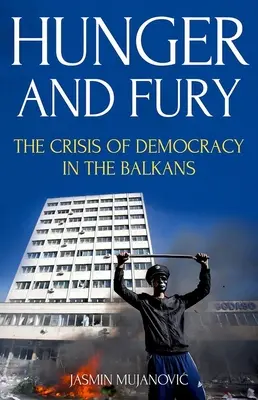 Éhség és düh: A demokrácia válsága a Balkánon - Hunger and Fury: The Crisis of Democracy in the Balkans