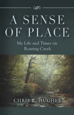 A sense of place: Életem és időm Roaring Creek-en - A Sense of Place: My Life and Times on Roaring Creek