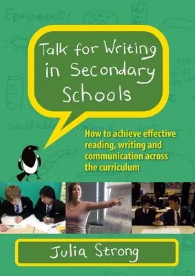 Talk for Writing in Secondary Schools: Hogyan érhetjük el a hatékony olvasást, írást és kommunikációt a tanterven keresztül (Felülvizsgált kiadás) - Talk for Writing in Secondary Schools: How to Achieve Effective Reading, Writing and Communication Across the Curriculum (Revised Edition)